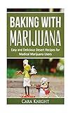 Baking with Marijuana: Easy and Delicious Desert Recipes for Medical Marijuana Users