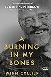 A Burning in My Bones: The Authorized Biography of Eugene H. Peterson, Translator of The Message