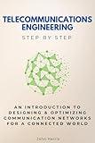Telecommunications Engineering Step by Step: An Introduction to Designing & Optimizing Communication Networks for a Connected World