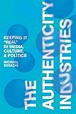 The Authenticity Industries: Keeping it "Real" in Media, Culture, and Politics