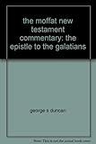 THE EPISTLE OF PAUL TO THE GALATIANS. MOFFAT NEW TESTAMENT COMMENTARY