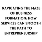 Navigating the Maze of Business Formation: How Services Can Smooth the Path to Entrepreneurship