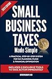 Small Business Taxes Made Simple: A Practical, Step-by-Step System for Tax Planning, Filing & Financial Optimization — Includes 5 Exclusive Tools to Take Action Immediately