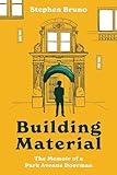 Building Material: The Memoir of a Park Avenue Doorman—A Hilarious Memoir of a Doorman's Experiences with the Rich and Famous on Park Avenue