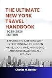 THE ULTIMATE NEW YORK TRAVEL HANDBOOK: EXPLORE NYC & BEYOND WITH EXPERT ITINERARIES, HIDDEN GEMS, LOCAL TIPS, AND SCENIC ADVENTURES ACROSS ALL REGIONS