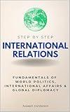 International Relations Step by Step: Fundamentals of World Politics, International Affairs & Global Diplomacy (Step By Step Subject Guides)