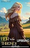 Heir to the Throne 2: Uprising: A LitRPG Men's Adventure