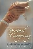 Spiritual Caregiving: Healthcare As A Ministry