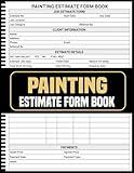 Painting Estimate Form Book: Simplify Job Proposals, Labor Costs, and Materials Tracking, ( 110 Pages, 8,5 x 11 Inches)