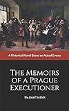 The Memoirs of a Prague Executioner: A Historical Novel Based on Actual Events