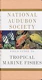 National Audubon Society Field Guide to Tropical Marine Fishes: Caribbean, Gulf of Mexico, Florida, Bahamas, Bermuda (National Audubon Society Field Guides)