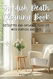 Swedish Death Cleaning Book: A Practical Guide to Decluttering and Organizing Your Life with Purpose and Ease!