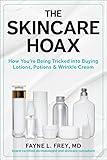 The Skincare Hoax: How You're Being Tricked into Buying Lotions, Potions & Wrinkle Cream