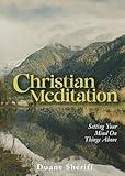 Christian Meditation: Setting Your Mind on Things Above