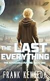 The Last Everything: An Epic Sci-Fi Adventure (The Impossible Future Book 1)