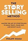 The StorySelling Method: Master the Art of Storytelling to Build Trust, Stand Out, and Boost Sales (Business Communication Skills)