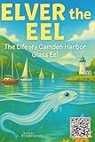 Elver the Eel: The Life of a Camden Harbor Eel
