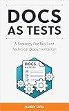 Docs as Tests: A Strategy for Resilient Technical Documentation