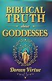 Biblical Truth about Goddesses: What the Bible Really Says about Goddesses, Idolatry, and Witchcraft (Biblical Truth: Comparing New Age Deception to Biblical Truth)