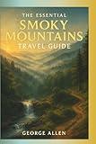 The Essential Smoky Mountains Travel Guide