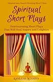 Spiritual Short Plays: Heartwarming One-Act Plays That Will Heal, Inspire and Enlighten