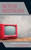 Netflix Nostalgia: Streaming the Past on Demand (Remakes, Reboots, and Adaptations)