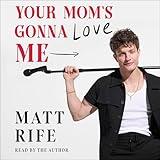 Your Mom's Gonna Love Me