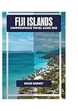 FIJI ISLANDS COMPREHENSIVE TRAVEL GUIDE 2025