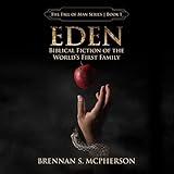 Eden: Biblical Fiction of the World's First Family: The Fall of Man, Book 1