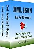 Xml Json Programming, In 8 Hours, For Beginners, Learn Coding Fast: Xml Json Language, Crash Course Textbook & Exercises (Textbooks in 8 Hours 18)