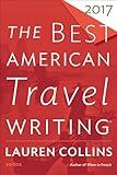 The Best American Travel Writing 2017 (The Best American Series)