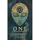One Consciousness: The Matter of Consciousness