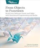 From Objects to Functions: Build Your Software Faster and Safer with Functional Programming and Kotlin