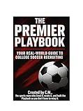 The Premier Playbook: Your Real-World Guide to College Soccer Recruiting
