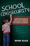 School Insecurity: A Comprehensive Guide for Parents and Educators on School Security, Protecting Your Children, and Fostering a Safe Learning Environment