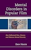 Mental Disorders in Popular Film: How Hollywood Uses, Shames, and Obscures Mental Diversity