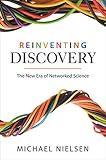 Reinventing Discovery: The New Era of Networked Science (Princeton Science Library, 91)