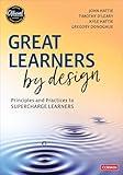Great Learners by Design: Principles and Practices to Supercharge Learners