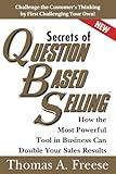 Secrets of Question-Based Selling: How the Most Powerful Tool in Business Can Double Your Sales Results (Top Selling Books to Increase Profit, Money Books for Growth)