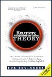 Relativity for Beginners, The Special And The General Theory: The 3 Bizarre Discoveries You Must Know To Master Einstein’s Relativity Fast, Revealed Step-By-Step (In Plain English)