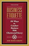 Business Etiquette: 101 Ways to Conduct Business with Charm and Savvy