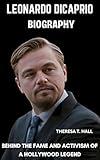 Leonardo DiCaprio Biography: Behind the Fame and Activism of a Hollywood Legend
