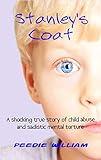 Stanley's Coat: A shocking true story of child abuse and sadistic mental torture