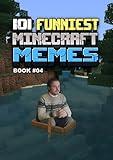 101 FUNNIEST MINECRAFT MEMES: BOOK 04 (MINECRAFT FUNNIEST MEMES)