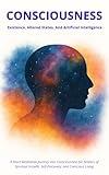 Consciousness: Existence, Altered States, And Artificial Intelligence