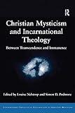 Christian Mysticism and Incarnational Theology (Contemporary Theological Explorations in Mysticism)