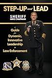 STEP-UP and LEAD: A Guide for Dynamic, Innovative Leadership in Law Enforcement