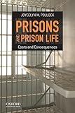Prisons and Prison Life: Costs and Consequences