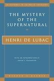 The Mystery of the Supernatural (Milestones in Catholic Theology)