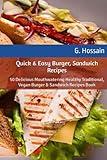 Quick & Easy Burger, Sandwich Recipes: 50 Delicious Mouthwatering Healthy Traditional, Vegan Burger & Sandwich Recipes Book